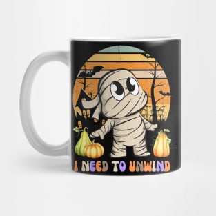 I NEED TO UNWIND DURING HALLOWEEN SEASON Mug